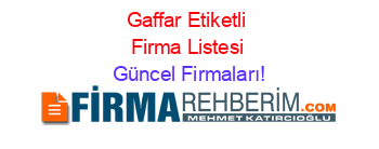 Gaffar+Etiketli+Firma+Listesi Güncel+Firmaları!