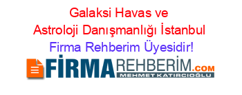 Galaksi+Havas+ve+Astroloji+Danışmanlığı+İstanbul Firma+Rehberim+Üyesidir!