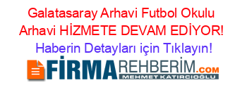 Galatasaray+Arhavi+Futbol+Okulu+Arhavi+HİZMETE+DEVAM+EDİYOR! Haberin+Detayları+için+Tıklayın!