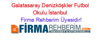 Galatasaray+Denizköşkler+Futbol+Okulu+İstanbul Firma+Rehberim+Üyesidir!