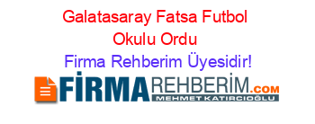 Galatasaray+Fatsa+Futbol+Okulu+Ordu Firma+Rehberim+Üyesidir!