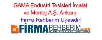 GAMA+Endüstri+Tesisleri+İmalat+ve+Montaj+A.Ş.+Ankara Firma+Rehberim+Üyesidir!