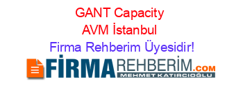 GANT+Capacity+AVM+İstanbul Firma+Rehberim+Üyesidir!
