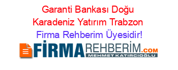 Garanti+Bankası+Doğu+Karadeniz+Yatırım+Trabzon Firma+Rehberim+Üyesidir!