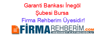 Garanti+Bankası+İnegöl+Şubesi+Bursa Firma+Rehberim+Üyesidir!