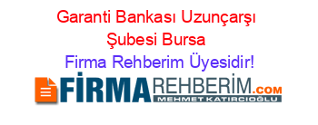 Garanti+Bankası+Uzunçarşı+Şubesi+Bursa Firma+Rehberim+Üyesidir!