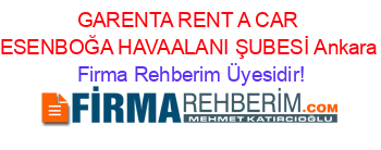 GARENTA+RENT+A+CAR+ESENBOĞA+HAVAALANI+ŞUBESİ+Ankara Firma+Rehberim+Üyesidir!