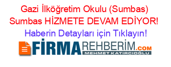 Gazi+İlköğretim+Okulu+(Sumbas)+Sumbas+HİZMETE+DEVAM+EDİYOR! Haberin+Detayları+için+Tıklayın!