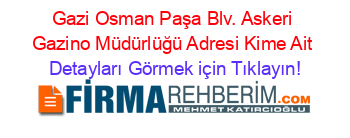 Gazi+Osman+Paşa+Blv.+Askeri+Gazino+Müdürlüğü+Adresi+Kime+Ait Detayları+Görmek+için+Tıklayın!