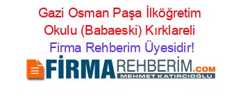 Gazi+Osman+Paşa+İlköğretim+Okulu+(Babaeski)+Kırklareli Firma+Rehberim+Üyesidir!