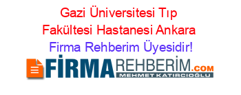 Gazi+Üniversitesi+Tıp+Fakültesi+Hastanesi+Ankara Firma+Rehberim+Üyesidir!