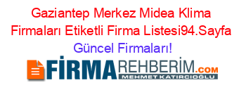 Gaziantep+Merkez+Midea+Klima+Firmaları+Etiketli+Firma+Listesi94.Sayfa Güncel+Firmaları!