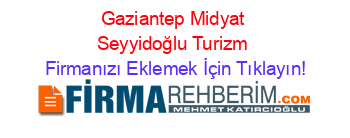 Gaziantep+Midyat+Seyyidoğlu+Turizm Firmanızı+Eklemek+İçin+Tıklayın!