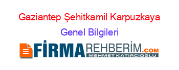 Gaziantep+Şehitkamil+Karpuzkaya Genel+Bilgileri