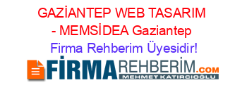 GAZİANTEP+WEB+TASARIM+-+MEMSİDEA+Gaziantep Firma+Rehberim+Üyesidir!