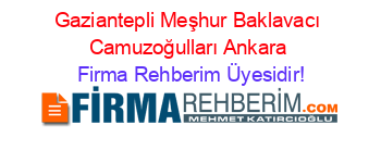 Gaziantepli+Meşhur+Baklavacı+Camuzoğulları+Ankara Firma+Rehberim+Üyesidir!