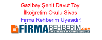 Gazibey+Şehit+Davut+Toy+İlköğretim+Okulu+Sivas Firma+Rehberim+Üyesidir!