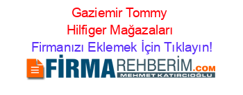 Gaziemir+Tommy+Hilfiger+Mağazaları Firmanızı+Eklemek+İçin+Tıklayın!