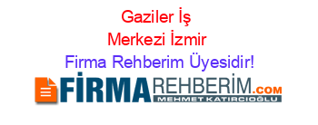 Gaziler+İş+Merkezi+İzmir Firma+Rehberim+Üyesidir!