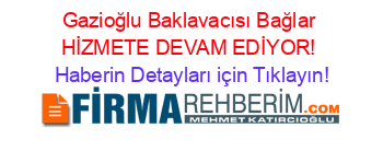 Gazioğlu+Baklavacısı+Bağlar+HİZMETE+DEVAM+EDİYOR! Haberin+Detayları+için+Tıklayın!