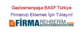 Gaziosmanpaşa+BASF+Türkiye Firmanızı+Eklemek+İçin+Tıklayın!