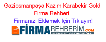 Gaziosmanpaşa+Kazim+Karabekir+Gold+Firma+Rehberi+ Firmanızı+Eklemek+İçin+Tıklayın!
