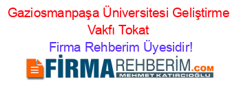 Gaziosmanpaşa+Üniversitesi+Geliştirme+Vakfı+Tokat Firma+Rehberim+Üyesidir!