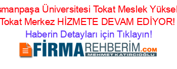 Gaziosmanpaşa+Üniversitesi+Tokat+Meslek+Yüksekokulu+Tokat+Merkez+HİZMETE+DEVAM+EDİYOR! Haberin+Detayları+için+Tıklayın!