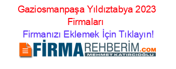 Gaziosmanpaşa+Yıldıztabya+2023+Firmaları+ Firmanızı+Eklemek+İçin+Tıklayın!