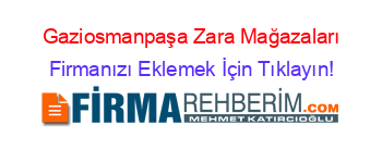 Gaziosmanpaşa+Zara+Mağazaları Firmanızı+Eklemek+İçin+Tıklayın!