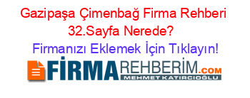 Gazipaşa+Çimenbağ+Firma+Rehberi+32.Sayfa+Nerede?+ Firmanızı+Eklemek+İçin+Tıklayın!