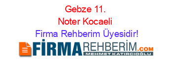 Gebze+11.+Noter+Kocaeli Firma+Rehberim+Üyesidir!