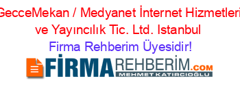 GecceMekan+/+Medyanet+İnternet+Hizmetleri+ve+Yayıncılık+Tic.+Ltd.+Istanbul Firma+Rehberim+Üyesidir!