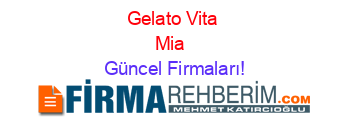 Gelato+Vita+Mia+ Güncel+Firmaları!