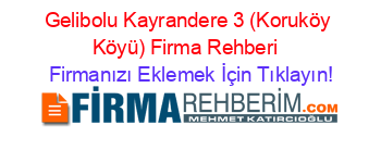 Gelibolu+Kayrandere+3+(Koruköy+Köyü)+Firma+Rehberi+ Firmanızı+Eklemek+İçin+Tıklayın!