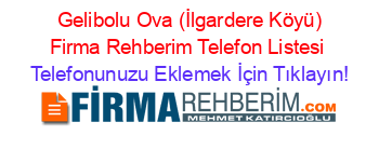 +Gelibolu+Ova+(İlgardere+Köyü)+Firma+Rehberim+Telefon+Listesi Telefonunuzu+Eklemek+İçin+Tıklayın!
