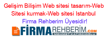 Gelişim+Bilişim+Web+sitesi+tasarım-Web+Sitesi+kurmak-Web+sitesi+Istanbul Firma+Rehberim+Üyesidir!