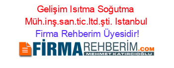 Gelişim+Isıtma+Soğutma+Müh.inş.san.tic.ltd.şti.+Istanbul Firma+Rehberim+Üyesidir!