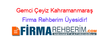 Gemci+Çeyiz+Kahramanmaraş Firma+Rehberim+Üyesidir!