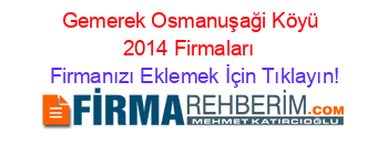 Gemerek+Osmanuşaği+Köyü+2014+Firmaları+ Firmanızı+Eklemek+İçin+Tıklayın!