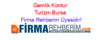 Gemlik+Kontur+Turizm+Bursa Firma+Rehberim+Üyesidir!