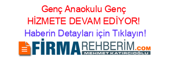 Genç+Anaokulu+Genç+HİZMETE+DEVAM+EDİYOR! Haberin+Detayları+için+Tıklayın!