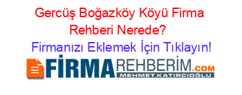 Gercüş+Boğazköy+Köyü+Firma+Rehberi+Nerede?+ Firmanızı+Eklemek+İçin+Tıklayın!