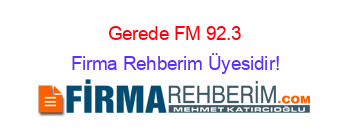 Gerede+FM+92.3 Firma+Rehberim+Üyesidir!