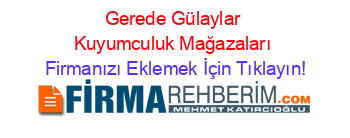 Gerede+Gülaylar+Kuyumculuk+Mağazaları Firmanızı+Eklemek+İçin+Tıklayın!