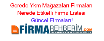 Gerede+Ykm+Mağazaları+Firmaları+Nerede+Etiketli+Firma+Listesi Güncel+Firmaları!