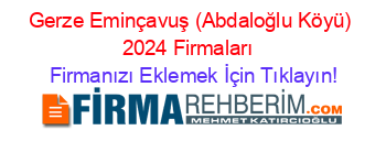 Gerze+Eminçavuş+(Abdaloğlu+Köyü)+2024+Firmaları+ Firmanızı+Eklemek+İçin+Tıklayın!