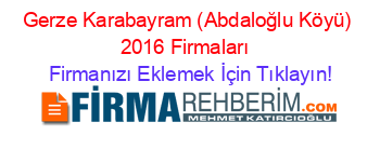 Gerze+Karabayram+(Abdaloğlu+Köyü)+2016+Firmaları+ Firmanızı+Eklemek+İçin+Tıklayın!