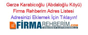 +Gerze+Karabicoğlu+(Abdaloğlu+Köyü)+Firma+Rehberim+Adres+Listesi Adresinizi+Eklemek+İçin+Tıklayın!