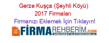 Gerze+Kuşça+(Şeyhli+Köyü)+2017+Firmaları+ Firmanızı+Eklemek+İçin+Tıklayın!